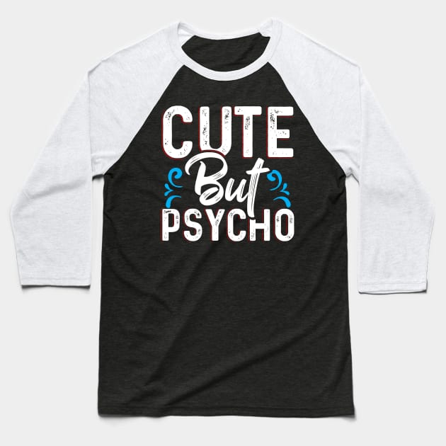 Cute but Psycho Baseball T-Shirt by Dojaja